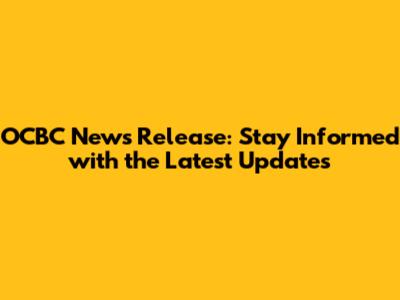 OCBC News Release: Stay Informed with the Latest Updates