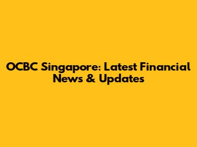 OCBC Singapore: Latest Financial News & Updates
