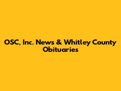 OSC, Inc. News & Whitley County Obituaries