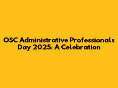 OSC Administrative Professionals Day 2025: A Celebration