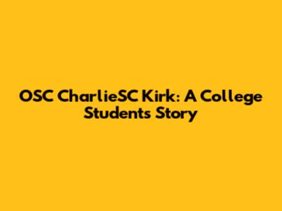OSC CharlieSC Kirk: A College Student's Story
