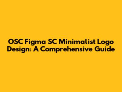 OSC Figma SC Minimalist Logo Design: A Comprehensive Guide
