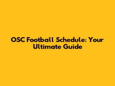 OSC Football Schedule: Your Ultimate Guide