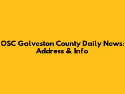 OSC Galveston County Daily News: Address & Info