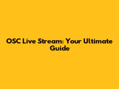 OSC Live Stream: Your Ultimate Guide