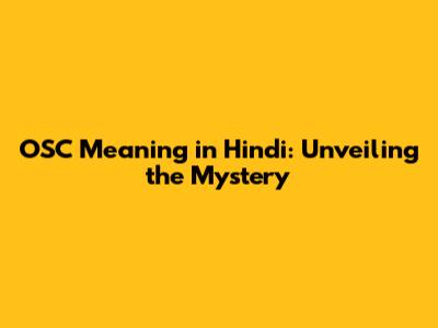 OSC Meaning in Hindi: Unveiling the Mystery