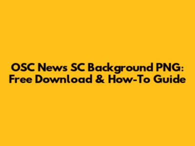 OSC News SC Background PNG: Free Download & How-To Guide