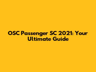 OSC Passenger SC 2021: Your Ultimate Guide