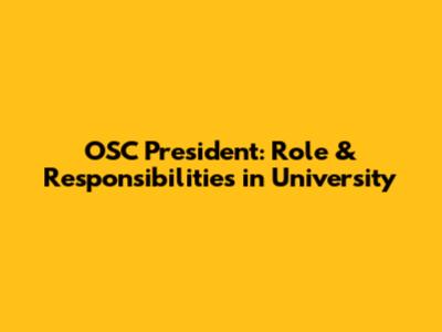 OSC President: Role & Responsibilities in University