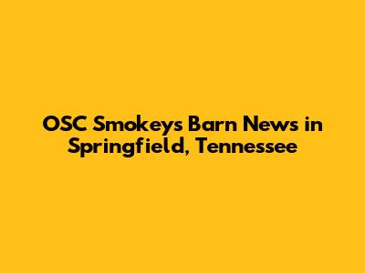 OSC Smokey's Barn News in Springfield, Tennessee