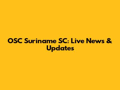 OSC Suriname SC: Live News & Updates
