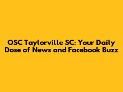 OSC Taylorville SC: Your Daily Dose of News and Facebook Buzz