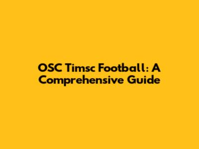 OSC Timsc Football: A Comprehensive Guide