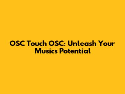 OSC Touch OSC: Unleash Your Music's Potential