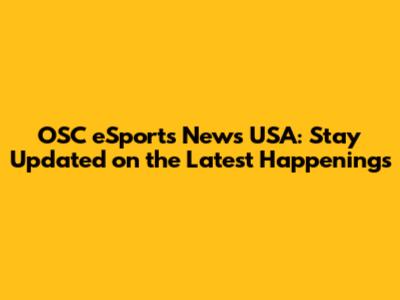 OSC eSports News USA: Stay Updated on the Latest Happenings