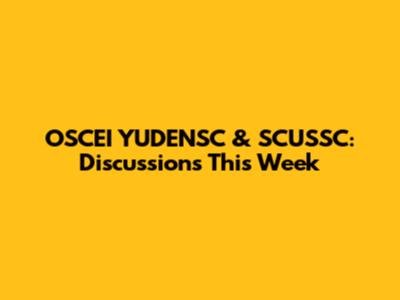 OSCEI YUDENSC & SCUSSC: Discussions This Week