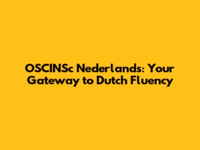 OSCINSc Nederlands: Your Gateway to Dutch Fluency
