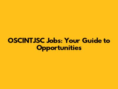 OSCINTJSC Jobs: Your Guide to Opportunities