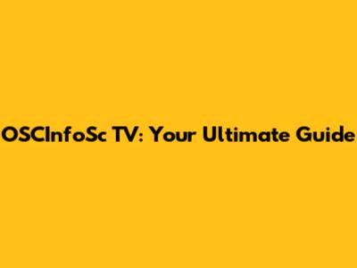 OSCInfoSc TV: Your Ultimate Guide