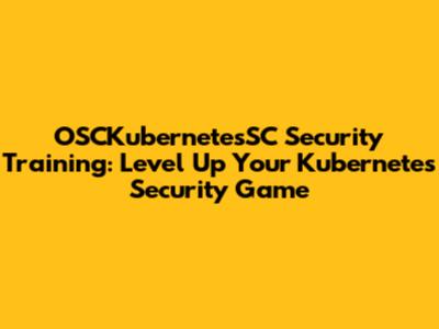 OSCKubernetesSC Security Training: Level Up Your Kubernetes Security Game