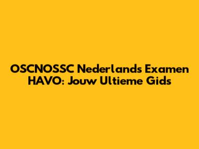 OSCNOSSC Nederlands Examen HAVO: Jouw Ultieme Gids