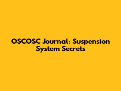 OSCOSC Journal: Suspension System Secrets