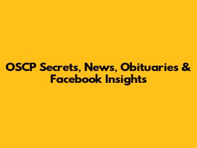 OSCP Secrets, News, Obituaries & Facebook Insights