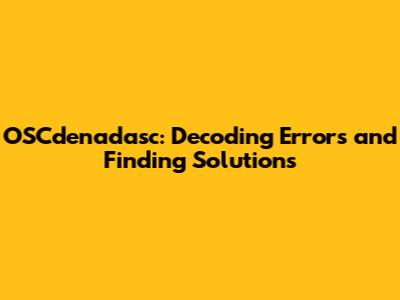 OSCdenadasc: Decoding Errors and Finding Solutions