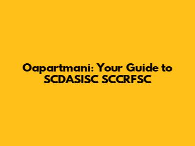 Oapartmani: Your Guide to SCDASISC SCCRFSC