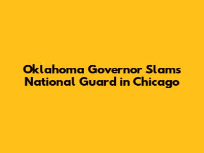 Oklahoma Governor Slams National Guard in Chicago