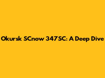 Okursk SCnow 347SC: A Deep Dive