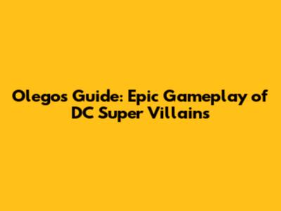 Olego's Guide: Epic Gameplay of DC Super Villains
