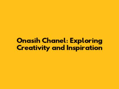 Onasih Chanel: Exploring Creativity and Inspiration