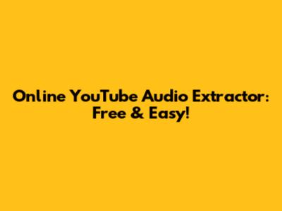 Online YouTube Audio Extractor: Free & Easy!
