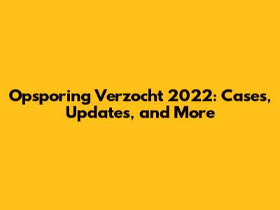 Opsporing Verzocht 2022: Cases, Updates, and More