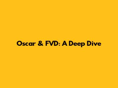 Oscar & FVD: A Deep Dive