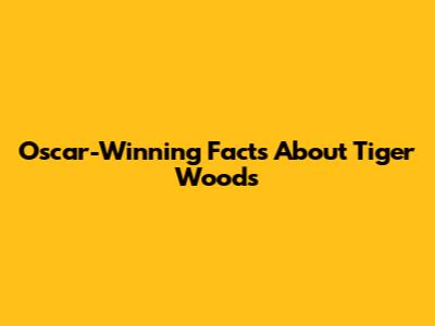 Oscar-Winning Facts About Tiger Woods