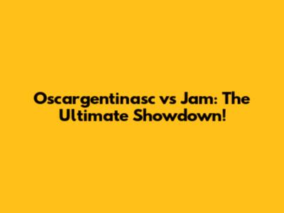 Oscargentinasc vs Jam: The Ultimate Showdown!