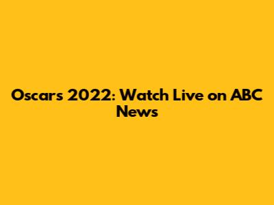 Oscars 2022: Watch Live on ABC News