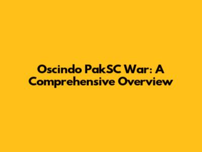 Oscindo PakSC War: A Comprehensive Overview
