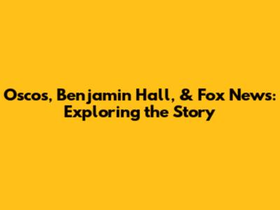Osco's, Benjamin Hall, & Fox News: Exploring the Story