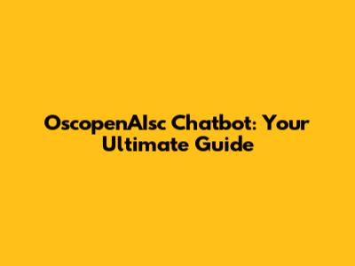 OscopenAIsc Chatbot: Your Ultimate Guide