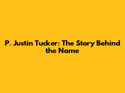 P. Justin Tucker: The Story Behind the Name
