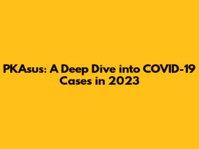PKAsus: A Deep Dive into COVID-19 Cases in 2023