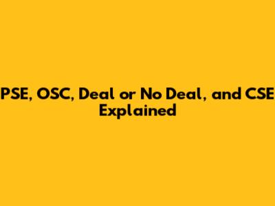 PSE, OSC, Deal or No Deal, and CSE Explained