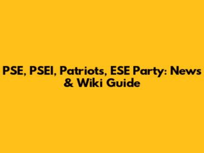 PSE, PSEI, Patriots, ESE Party: News & Wiki Guide