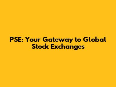 PSE: Your Gateway to Global Stock Exchanges