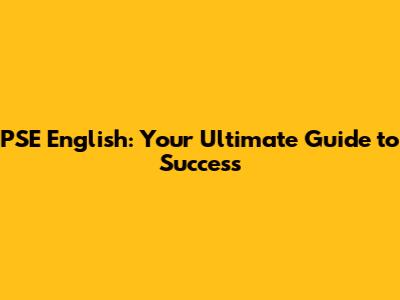 PSE English: Your Ultimate Guide to Success