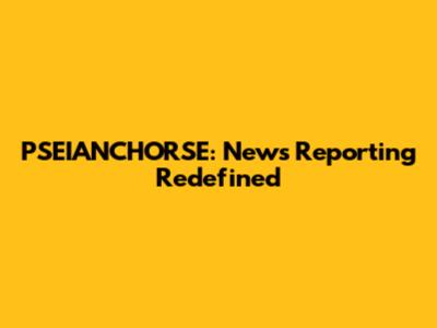 PSEIANCHORSE: News Reporting Redefined