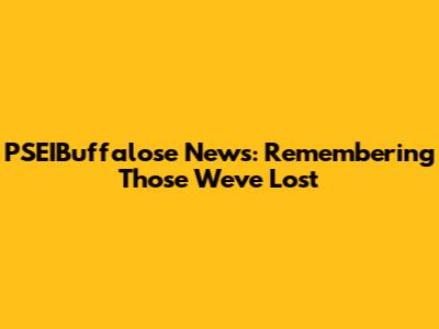 PSEIBuffalose News: Remembering Those We've Lost